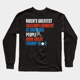 Biden's Greatest Accomplishment Is Showing People How Great Trump Was Long Sleeve T-Shirt